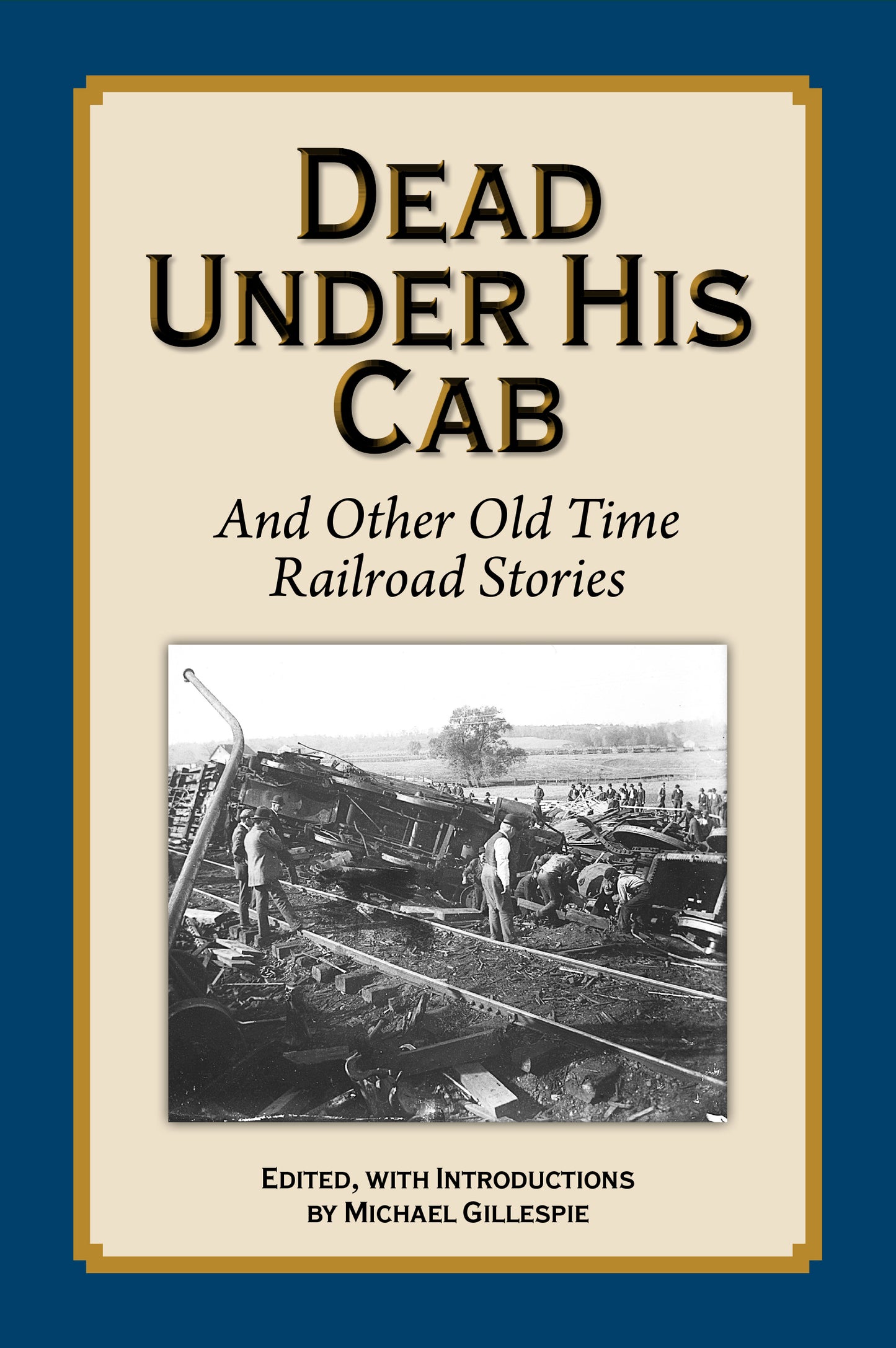 Dead Under His Cab...More Old Time Railroad Stories by Michael Gillespie